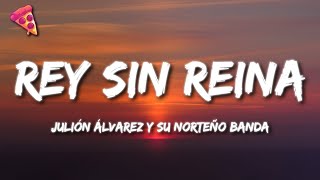 Julión Álvarez y su Norteño Banda  Rey Sin Reina Letra [upl. by Ogirdor272]