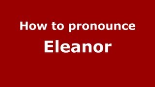 How to Pronounce Eleanor  PronounceNamescom [upl. by Ileyan915]