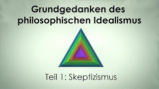 Grundgedanken des Idealismus 1 Skeptizismus [upl. by Sabas]