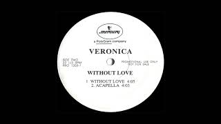 Veronica  Without Love Acapella [upl. by Berneta]