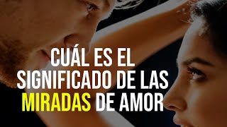 💝 Cuál es el SIGNIFICADO de las MIRADAS de AMOR entre un hombre y una mujer  EL PODER DE TU MIRADA [upl. by Leontyne]