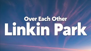 Linkin Park  Over Each Other Lyrics [upl. by Enneicul]