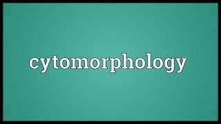 Cytomorphology Meaning [upl. by Atinob]