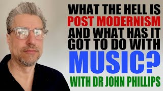 What is POST MODERNISM and whats it got to do with MUSIC  with Dr John Phillips [upl. by Noitsuj]