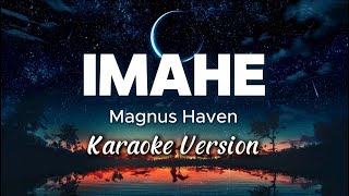 IMAHE  MAGNUS HAVEN  Karaoke Version [upl. by Alvina]