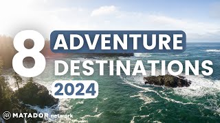 Top 8 Adventure Travel Destinations You Must Explore in 2024 [upl. by Ankeny]