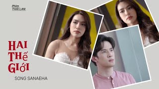 Hai Thế Giới  SONG SANAEHA  Phim Thái Lan  James Ma amp Kimmy Kimberley [upl. by Pierette537]