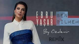 Ebru Yaşar  Ben Bilmem  By Özdemir Remix [upl. by Ahsircal356]