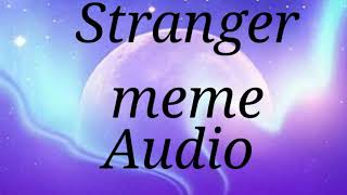 stranger meme audio [upl. by Ari]