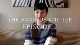 THE ANXIOUS KNITTER Episode 2 [upl. by Leake]