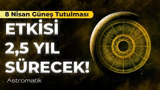 🌓 8 Nisan Güneş Tutulması I En çok etkilenecek burçlar I Zorlu günlerin başlangıcı I Astromatik [upl. by Llecrad]