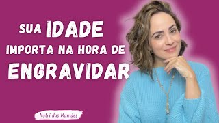 A SUA idade importa na hora de engravidar [upl. by Anisah]