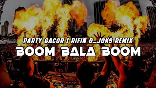 PARTY GACOR🔥DJ BOOM BALA BOOM  FULL BASS  RIFIN DJOKS REMIX BASSGANGGA [upl. by Stew333]