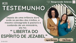 Testemunho 28  LIBERTA do espírito de JEZABEL  Pra Ingrid Marianno [upl. by Ardnak339]