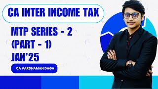 CA INTER INCOME TAX  MTP SERIES  2part 1  Jan25 EXAMS  BY CA VARDHAMAN DAGAarhaminstitute [upl. by Sinnal]