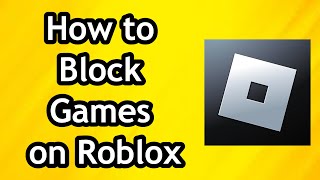 How to Block Games on Roblox  Full Guide [upl. by Mahoney]