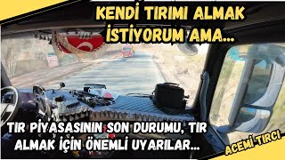 Kendi TIRımı almak İstiyorum Ama Tır Piyasası Ne Durumda [upl. by Aldric]