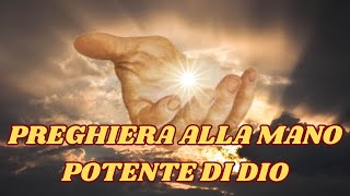 PREGHIERA ALLA MANO POTENTE DI DIO [upl. by Sivraj]