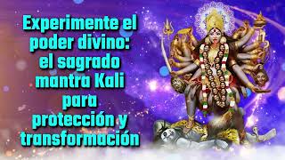 Experimente el poder divino el sagrado mantra Kali para protección y transformación [upl. by Erna]