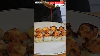 salsa de ANGUILA Para SUSHI video cpmpleto en west coast sushi shorts [upl. by Hooge254]