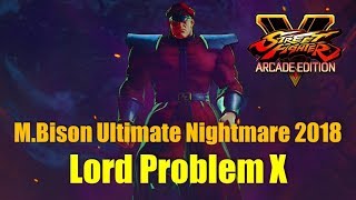 SFV MBison Ultimate Nightmare 2018 quotLord Problem Xquot：ベガ Compilation 【自動起爆連係】 [upl. by Berri]