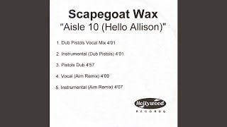 Scapegoat Wax  Aisle 10 Hello Allison Aim Remix [upl. by Lebar]