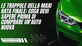 Le Trappole della Maxi Rata Finale Cosa Devi Sapere Prima di Comprare un’Auto Nuova [upl. by Annis]