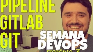 SemanaDevOps Ep3  GIT GITLAB E PIPELINE [upl. by Kyrstin443]