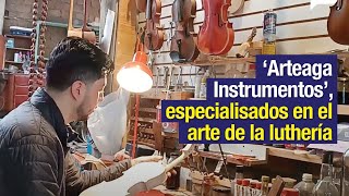 ‘Arteaga Instrumentos’ especialisados en el arte de la luthería [upl. by Acinnod]