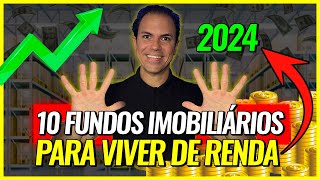 10 FUNDOS IMOBILIÁRIOS PARA VIVER DE RENDA EM 2024 [upl. by Tarr]