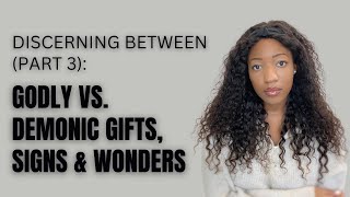 Discerning between Godly vs demonic gifts signs and wonders  PART 3 [upl. by Abbotson]