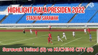 Highlight SARAWAK UNITED 0 VS KUCHING CITY 0 Piala Presiden 2022 Stadium Sarawak [upl. by Bunni386]