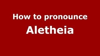 How to pronounce Aletheia GreekGreece  PronounceNamescom [upl. by Trudi776]