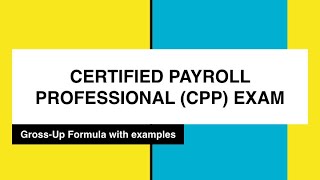 CERTIFIED PAYROLL PROFESSIONAL CPP EXAM  Gross up Formula [upl. by Eiroc125]