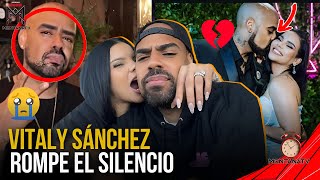 VITALY SANCHEZ ROMPE EL SILENCIO Y HABLA DE SU SEPARACION CON VIDA 💔 [upl. by Naicad]