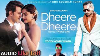 Dheere Dheere  Lofi  Remix  Mind Relax Song  Yo Yo Honey Singh  Like Lofi [upl. by Yhtomiht12]