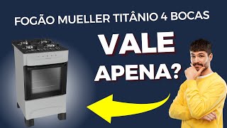 A Verdade Sobre o Fogão Mueller Titânio 4 Bocas [upl. by Melisandra536]