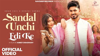 Sandal Unchi Edi Ke DJ Song  Aman Jaji Khushi Verma Raj M Anjali 99  New Haryanvi Songs 2024 [upl. by Cecile]