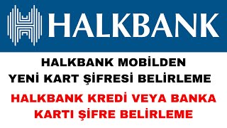 Halbank Mobilden Kart Şifresi Alma  Kredi veya Banka Kartı Şifresi Belirleme [upl. by Miharbi]