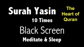 Surah Yasin Black Screen 10 Times for Mindfulness amp Sleep  سورۃ یس  The heart of Quran [upl. by Farr3]