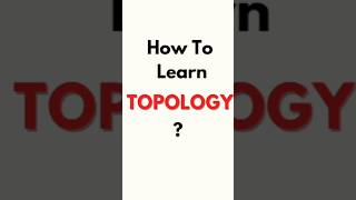 How To Learn Topology  Topology Mathematics  Topology Mathematics Msc shorts [upl. by Sarat511]