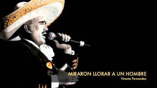 Vicente Fernandez  Miraron Llorar A Un Hombre [upl. by Ahsiet408]