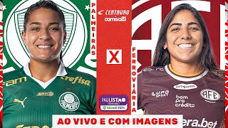 🔴PALMEIRAS X FERROVIÁRIA  SEMIFINAL VOLTA AO VIVO E COM IMAGENS  PAULISTÃO FEMININO SICREDI [upl. by Omocaig575]