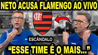 NETO FAZ ACUSAÇÕES GRAVÍSSIMAS CONTRA O FLAMENGO AO VIVO NO OS DONOS DA BOLA [upl. by Letreece470]