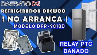 RELAY PTC DAÑADO  REFRIGERADOR DAEWOO DFR9010D NO ARRANCA  NOOBS PC [upl. by Garneau353]