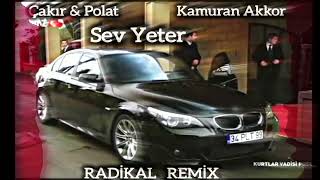 Polat amp Çakir amp Kamuran Akkor  Sonunu düşünen Kahraman olamaz  Sev Yeter  Radikal Remix [upl. by Fidelia319]