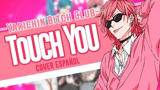 ✨YARICHIN ☆ BITCH CLUB  TOUCH YOU Fandub Cover Español✨ [upl. by Eatnoled]