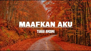 Tiara Andini  Maafkan Aku TerlanjurMencinta Lirik [upl. by Sugna]