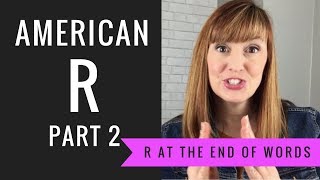 How to Pronounce the R sound at the End of Words and Syllables American R Part 2 [upl. by Garrick]