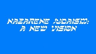 Nazarene Judaism A New Vision [upl. by Sirotek]